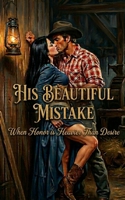 His Beautiful Mistake: When Honor is Heavier Than Desire (Short Read Romance) B0GXRK8KRR Book Cover