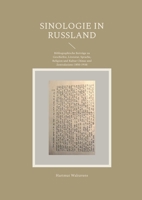 Sinologie in Rußland: Bibliographische Beiträge zu Geschichte, Literatur, Sprache, Religion und Kultur Chinas und Zentralasiens (1850-1918) (German Edition) 3759768482 Book Cover
