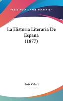 La Historia Literaria De Espana (1877) 1160133182 Book Cover