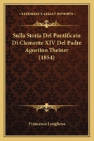 Sulla Storia Del Pontificato Di Clemente XIV Del Padre Agostino Theiner (1854) 1120435323 Book Cover