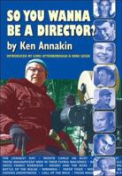 So You Wanna Be a Director? 0953192652 Book Cover
