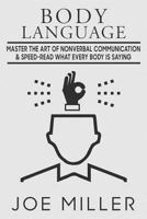 Body Language: Master the Art of Nonverbal Communication & Speed-read What Everybody Is Saying (Body Language,Persuasion,Manipulation,Confidence, Analyze People) 171862431X Book Cover