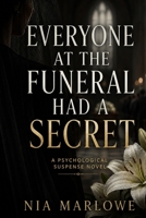 EVERYONE AT THE FUNERAL HAD A SECRET: A PSYCHOLOGICAL SUSPENSE NOVEL B0HBPK5BWX Book Cover