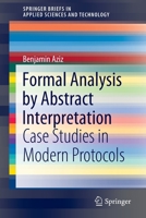 Formal Analysis by Abstract Interpretation: Case Studies in Modern Protocols 3030911527 Book Cover