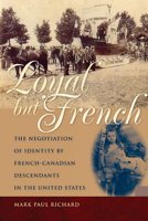 Loyal but French: The Negotiation of Identity by French-Canadian Descendants in the United States 0870138375 Book Cover