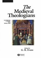 The Medieval Theologians: An Introduction to Theology in the Medieval Period (The Great Theologians)