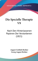Die Specielle Therapie V9: Nach Den Hinterlassenen Papieren Der Verstorbenen (1821) 1161127984 Book Cover