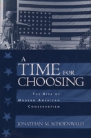 A Time for Choosing: The Rise of Modern American Conservatism 0195157265 Book Cover