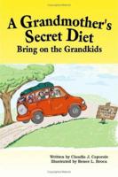 A Grandmother's Secret Diet: Bring on the Grandkids 1553696654 Book Cover