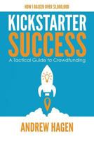 kickstarter success: A tactical Guide to Crowdfunding 0648301311 Book Cover