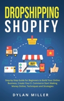 Dropshipping Shopify: Step-by-Step Guide for Beginners to Build Your Online Business, Create Your E-Commerce Start Making Money Online, Techniques and Strategies 191456202X Book Cover