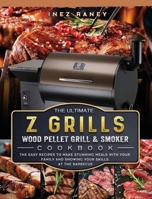 The Ultimate Z Grills Wood Pellet Grill and Smoker Cookbook: The Easy Recipes To Make Stunning Meals With Your Family And Showing Your Skills At The Barbecue 1803200510 Book Cover