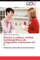Genero y Cultura, Relatos Autobiograficos de Emigrantes Mexicanas Vol. 2 3848452715 Book Cover