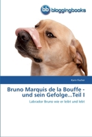 Bruno Marquis de la Bouffe - und sein Gefolge...Teil I: Labrador Bruno wie er leibt und lebt 3841770509 Book Cover