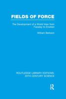 Fields of Force: The Development of a World View from Faraday to Einstein. 1138991007 Book Cover