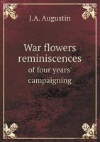 War Flowers, Reminiscences of Four Years' Campaigning. Respectfully Dedicated to the Ladies of New Orleans 1356226701 Book Cover