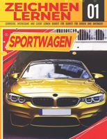 Sportwagen Zeichnen Lernen 01: LEHRREICH, INTERESSANT UND LEICHT LERNEN SCHRITT FÜR SCHRITT FÜR KINDER UND ANFÄNGER!: Zeichne tolle Fahrzeuge für ... und Schulanfangsgeschenk B099C8FC9C Book Cover