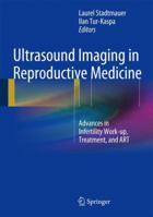 Ultrasound Imaging in Reproductive Medicine: Advances in Infertility Work-up, Treatment, and ART 1461491819 Book Cover