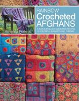 Rainbow Crocheted Afghans: A Block-by-Block Guide to Creating Colorful Blankets and Throws 1782214380 Book Cover