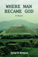 Where Man Became God 0595476015 Book Cover