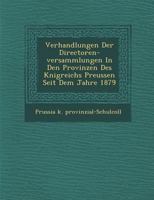 Verhandlungen Der Directoren-Versammlungen in Den Provinzen Des K Nigreichs Preussen Seit Dem Jahre 1879 1288168845 Book Cover