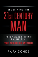REDEFINING THE 21st CENTURY MAN: Principles and Disciplines to Unleash The Warrior Within B09ZC9P39K Book Cover