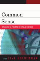 Common Sense: Intelligence as Presented on Popular Television 0739115227 Book Cover
