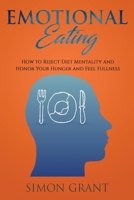Emotional Eating: How to Reject Diet Mentality and Honor Your Hunger and Feel Fullness 1913842010 Book Cover