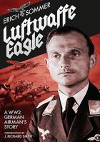 Luftwaffe Eagle: Erich Sommer - A German Airman's Story 1910690546 Book Cover