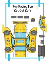 Toy Racing Fun Cut Out Cars: Cut - Paste - Play With Paper Cars - Educational Fun For Kids B08TLG26S4 Book Cover