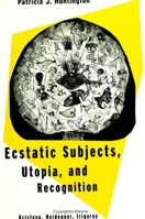 Ecstatic Subjects, Utopia, and Recognition: Kristeva, Heidegger, Irigaray (Suny Series in the Philosophy of the Social Sciences) 0791438961 Book Cover