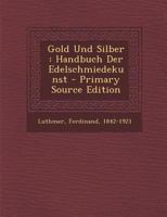 Gold Und Silber: Handbuch Der Edelschmiedekunst 3742837850 Book Cover