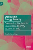Eradicating Energy Poverty: Overcoming 'Barriers' to Decentralized Energy Systems in India 9811670722 Book Cover