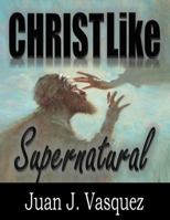 Christ Like Supernatural 0999125400 Book Cover