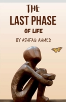 The last phase of life: the last phase of life is an inspirational book written by ashfaq ahmed B0BQP2MJ6X Book Cover