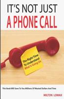 IT'S NOT JUST A PHONE CALL: The Right Time To Understand What Is Going On ( This Book Will Save To You Millions Of Wasted Dollars and Time) 9779057145 Book Cover