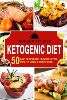 Ketogenic Diet: 50 Easy Recipes for Healthy Eating, Healthy Living & Weight Loss 1990625150 Book Cover