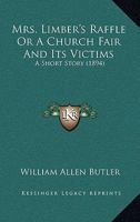 Mrs. Limber's Raffle or A Church Fair and its Victims a Short Story 1147813426 Book Cover