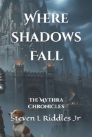 Where Shadows Fall: The Mythra Chronicles B0GGBN1MF9 Book Cover