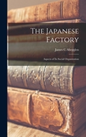 The Japanese Factory; Aspects of Its Social Organization 1015124445 Book Cover