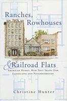 Ranches, Rowhouses & Railroad Flats: American Homes: How They Shape Our Landscape and Neighborhoods 0393730255 Book Cover