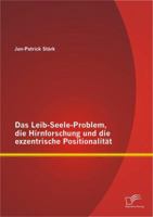 Das Leib-Seele-Problem, die Hirnforschung und die (exzentrische) Positionalit�t 3842868987 Book Cover