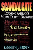 Scandalgate: Exposing America's Moral Deficit Disorder 1884067077 Book Cover