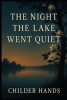 THE NIGHT THE LAKE WENT QUIET B0FW5DZBVS Book Cover