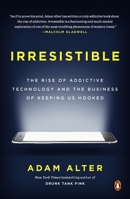 Irresistible: The Rise of Addictive Technology and the Business of Keeping Us Hooked 1594206643 Book Cover