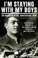"I'm Staying with My Boys..." The Heroic Life of Sgt. John Basilone, USMC 0312611447 Book Cover