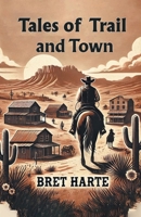 Tales of Trail and Town 1517235723 Book Cover