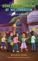Something's Wrong At WillowBrook: A Leadership Fable (Lead the Light Way) B0H6M13ZJC Book Cover