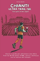 Chianti Ultra Trail 73K: Strategie per affrontare un Ultra Trail tra le vigne Toscane del Chianti. 80 km ,3000 D+,cuore UTMB. (Italian Edition) B0F9KVGW2V Book Cover