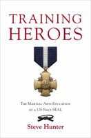 Training Heroes: The Martial Arts Education of a US Navy Seal 1618622986 Book Cover